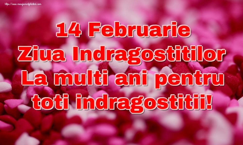 14 februarie – Ziua Sfântului Valentin sau Ziua îndrăgostiţilor