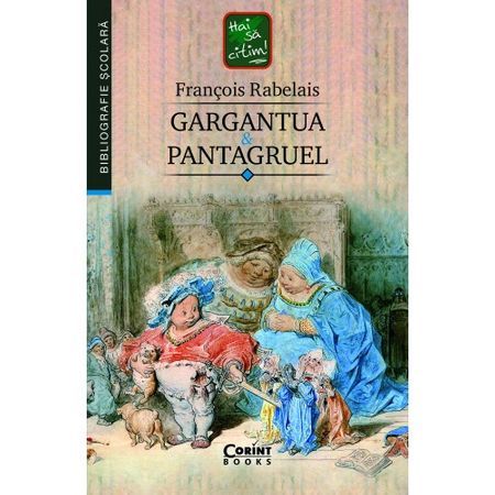 CARTEA ZILEI – Gargantua și Pantagruel. Viața nemaipomenită a marelui Gargantua, tatăl lui Pantagruel & Uimitoarea viață a lui Pantagruel, feciorul uriașului Gargantua