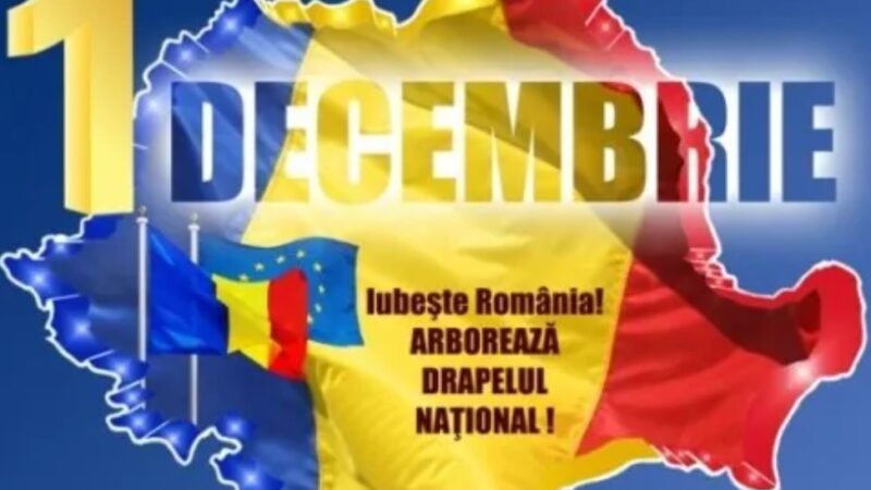1 Decembrie – ZIUA NAŢIONALĂ A ROMÂNIEI